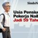 Usia Pensiun Pekerja Naik Jadi 59 Tahun, Pencairan Manfaat Makin Lama